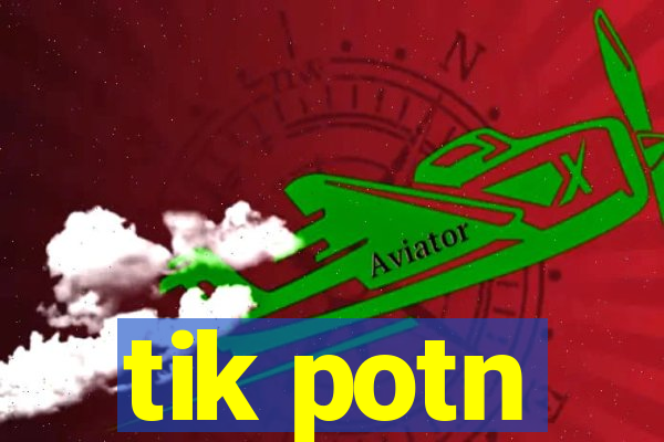 tik potn